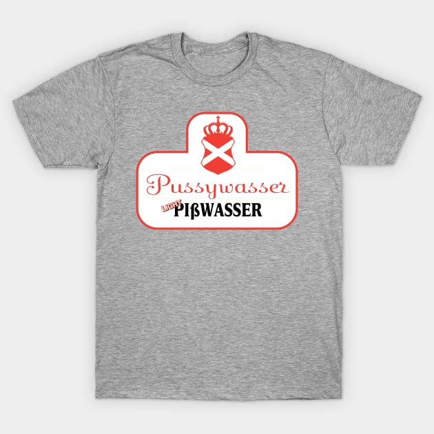 Pussywasser - Pisswasser Light Beer T-Shirt by MBK